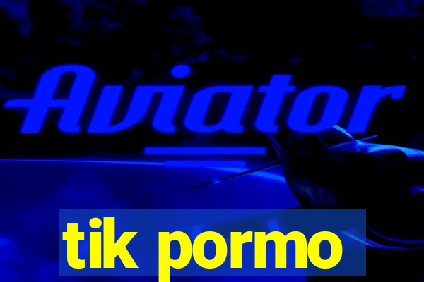 tik pormo